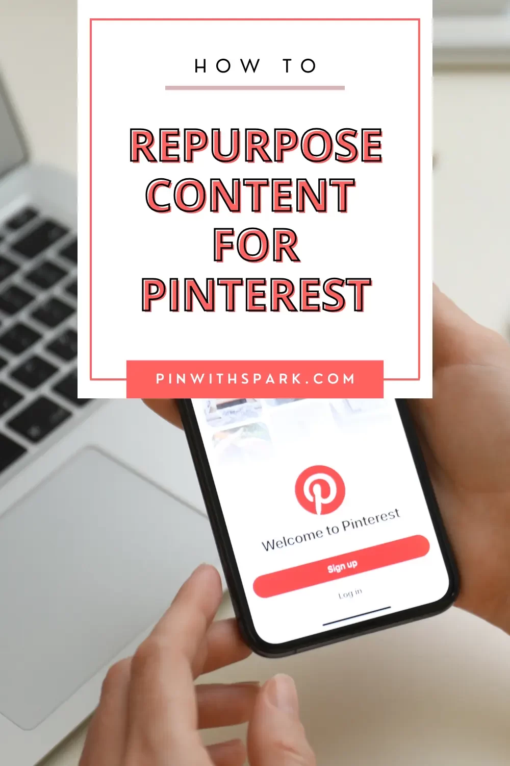 how to repurpose content for Pinterest pinwithspark.com text overlay, image of phone with pinterest login page on phone