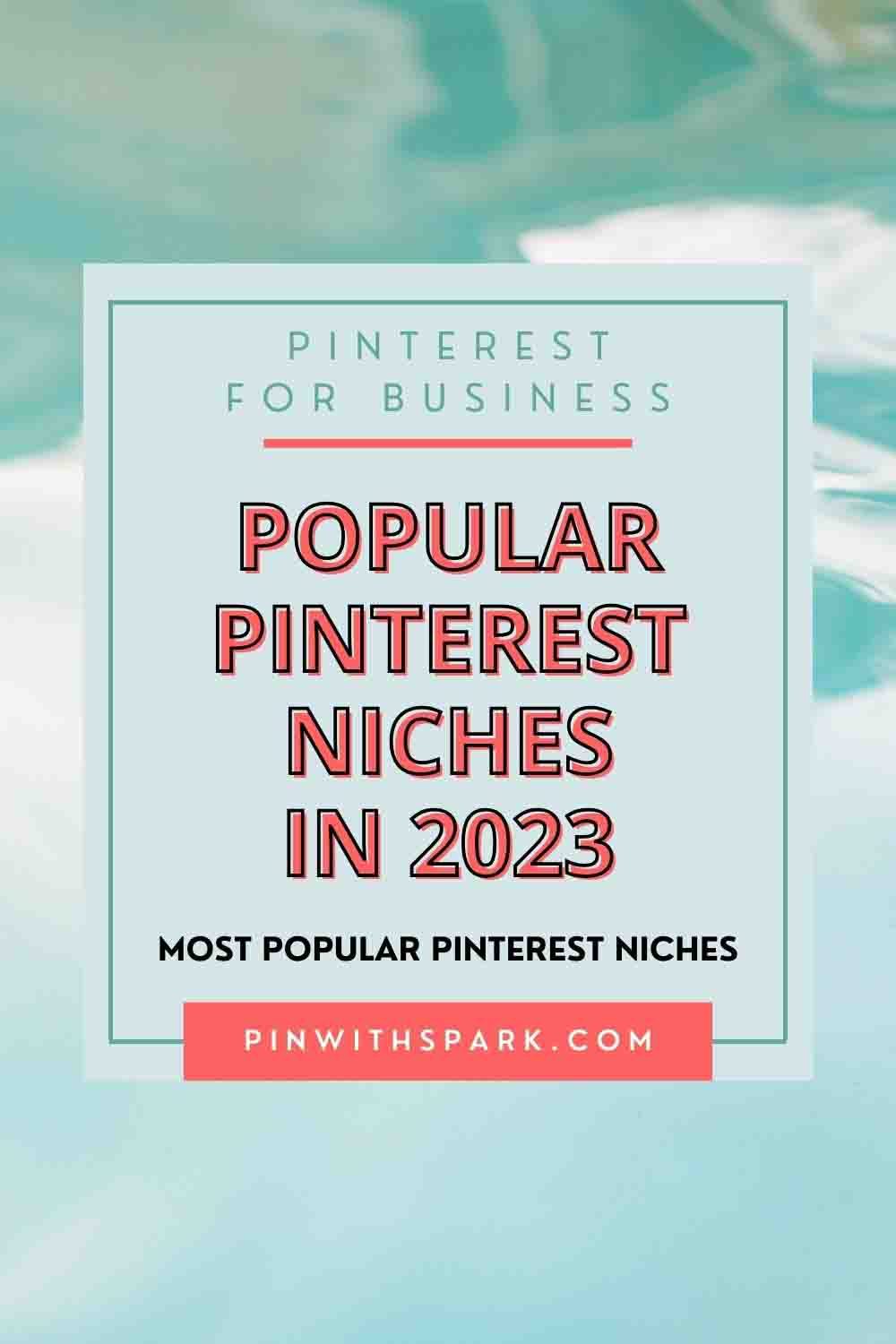 Most popular Pinterest niches text overlay pinwithspark.com