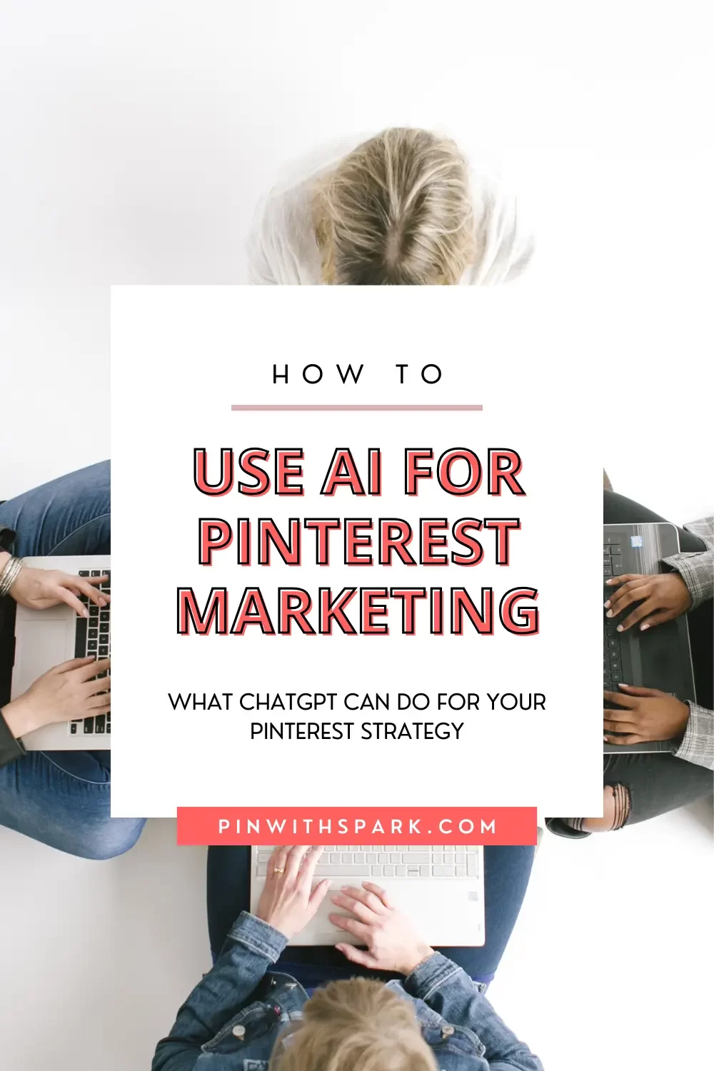 How to use AI for Pinterest marketing woman seated in circle working on open laptops pinwithspark.com